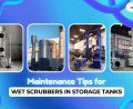 Maintenance Tips for Tank Scrubbers in Storage Tanks 